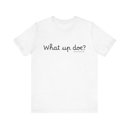 What Up Doe? Tee