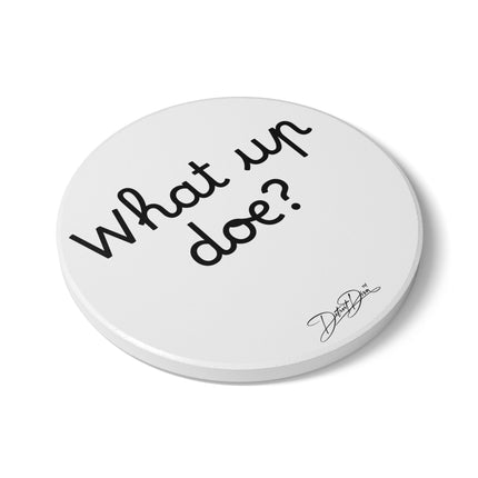 What Up Doe? Ceramic Coaster