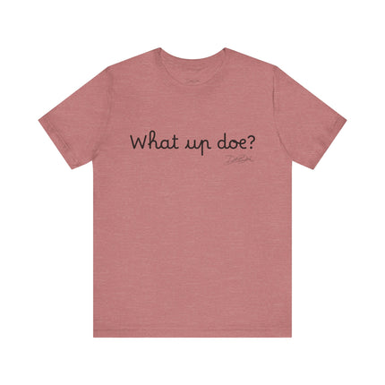 What Up Doe? Tee