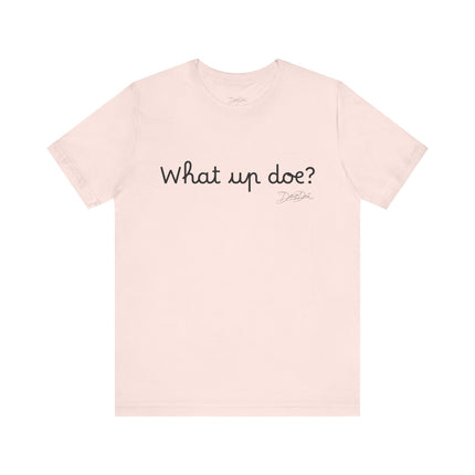 What Up Doe? Tee