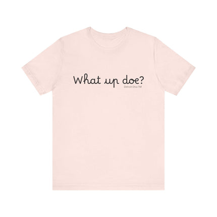 What Up Doe? Tee