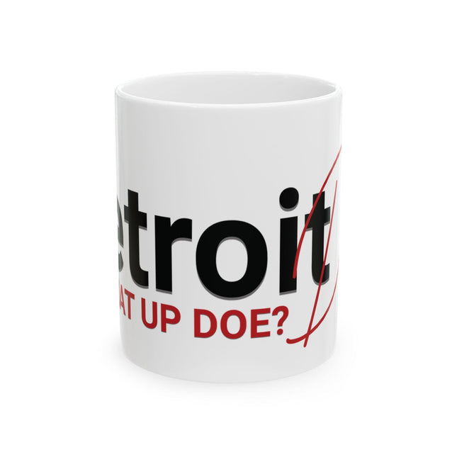 What Up Doe? Coffee Cup