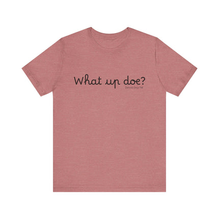 What Up Doe? Tee