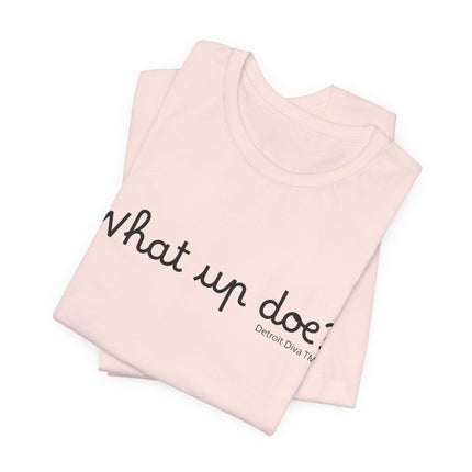 What Up Doe? Tee